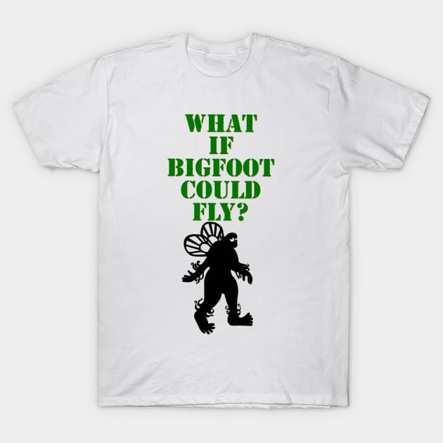 What if Bigfoot Could Fly T-Shirt by wildjellybeans